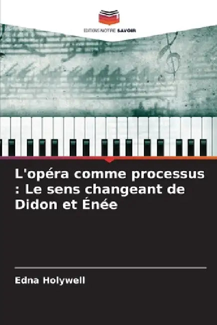L'opéra comme processus: Le sens changeant de Didon et Énée by Edna Holywell