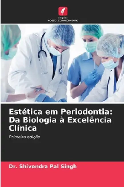 Estética em Periodontia: Da Biologia à Excelência Clínica by Shivendra Pal Singh