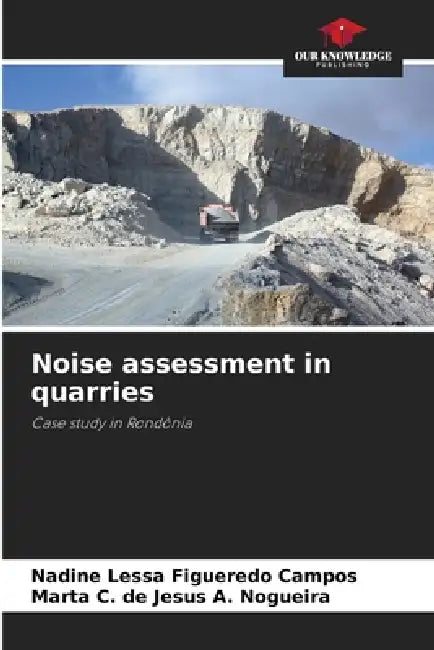 Noise assessment in quarries by Nadine Lessa Figueredo Campos, Marta C. de Jesus a. Nogueira