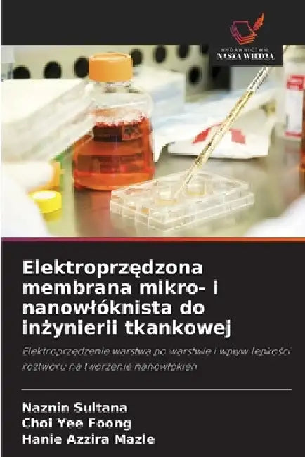 Elektroprzędzona membrana mikro- i nanowlóknista do inżynierii tkankowej by Naznin Sultana, Choi Yee Foong, Hanie Azzira Mazle