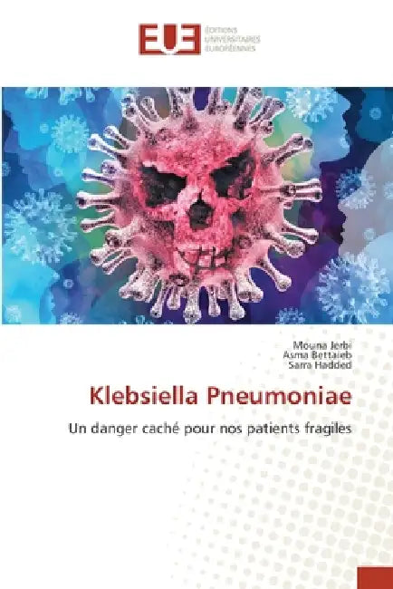 Klebsiella Pneumoniae by Mouna Jerbi, Asma Bettaieb, Sarra Hadded
