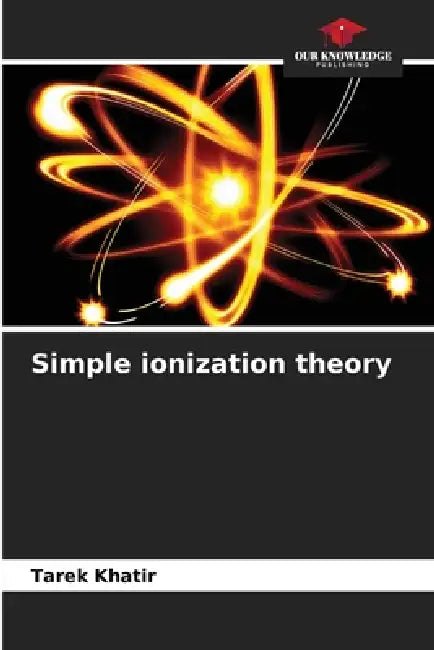 Simple ionization theory by Tarek Khatir