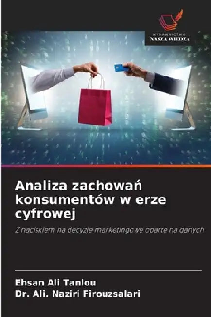 Analiza zachowań konsumentów w erze cyfrowej by Ehsan Ali Tanlou, Ali Naziri Firouzsalari