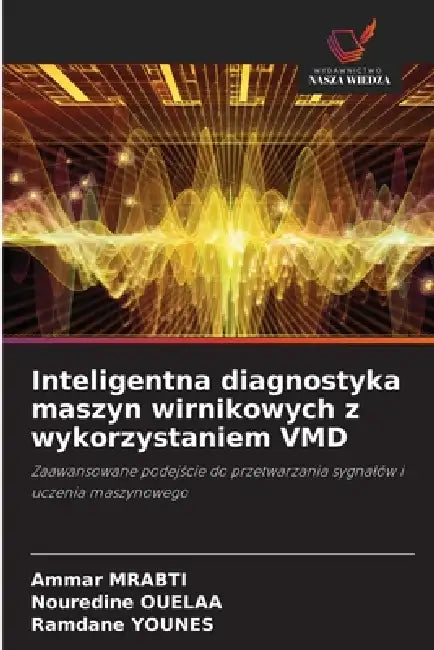 Inteligentna diagnostyka maszyn wirnikowych z wykorzystaniem VMD by Ammar Mrabti, Nouredine Ouelaa, Ramdane Younes