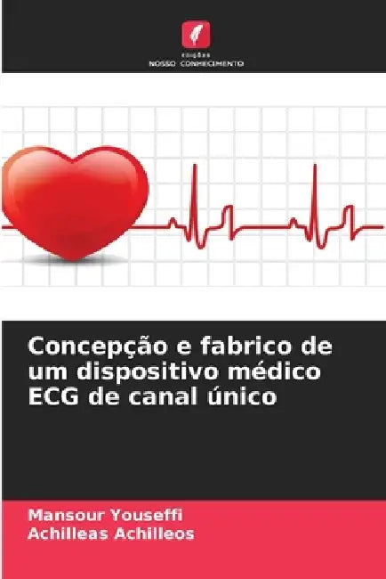 Concepção e fabrico de um dispositivo médico ECG de canal único by Mansour Youseffi, Achilleas Achilleos