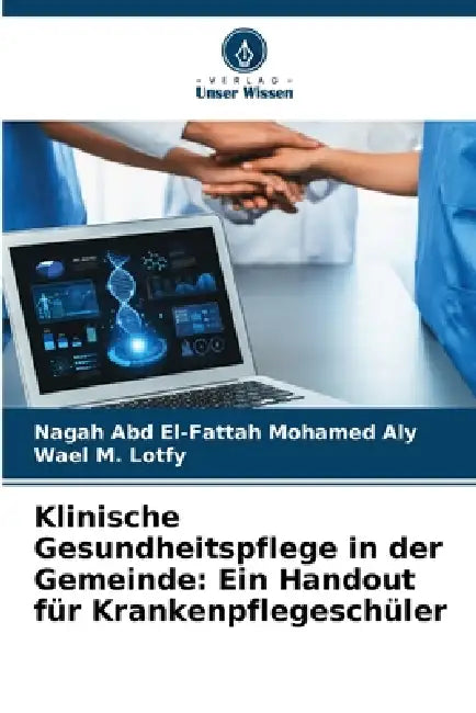 Klinische Gesundheitspflege in der Gemeinde: Ein Handout für Krankenpflegeschüler by Nagah Abd El-Fattah Mohamed Aly, Wael M. Lotfy
