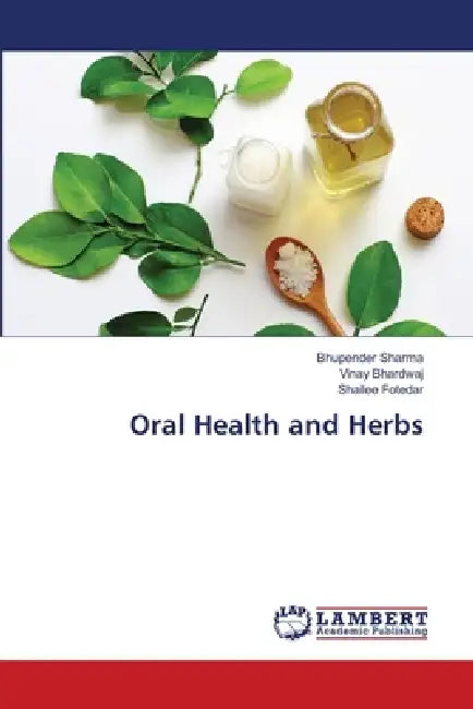 Oral Health and Herbs by Bhupender Sharma, Vinay Bhardwaj, Shailee Fotedar