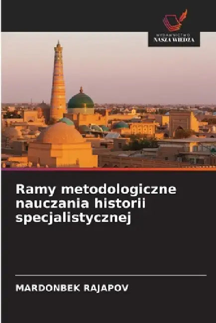Ramy metodologiczne nauczania historii specjalistycznej by Mardonbek Rajapov