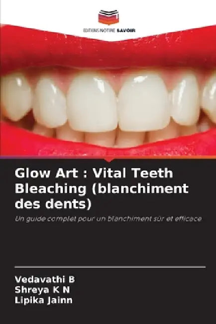 Glow Art: Vital Teeth Bleaching (blanchiment des dents) by Vedavathi B, Shreya K. N., Lipika Jainn