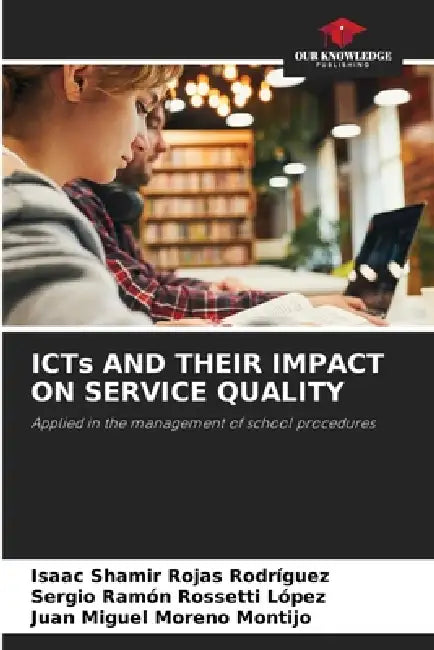 ICTs AND THEIR IMPACT ON SERVICE QUALITY by Isaac Shamir Rojas Rodriguez, Sergio Ramón Rossetti López, Juan Miguel Moreno Montijo