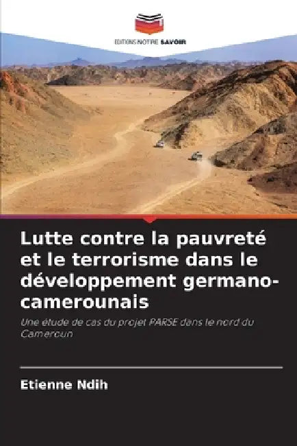 Lutte contre la pauvreté et le terrorisme dans le développement germano-camerounais by Etienne Ndih