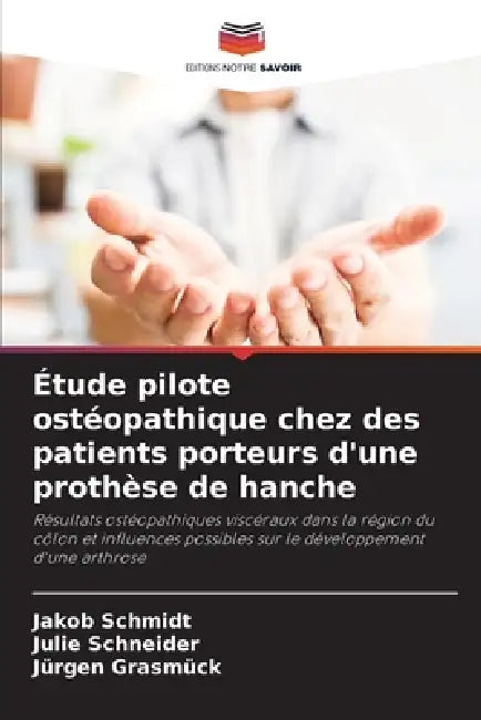 Étude pilote ostéopathique chez des patients porteurs d'une prothèse de hanche by Jakob Schmidt, Julie Schneider, Jürgen Grasmück