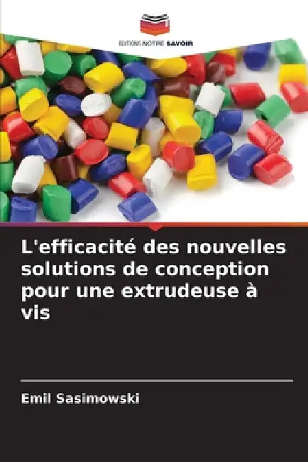 L'efficacité des nouvelles solutions de conception pour une extrudeuse à vis by Emil Sasimowski