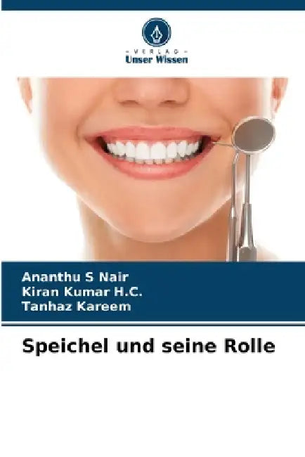 Speichel und seine Rolle by Ananthu S. Nair, Kiran Kumar H. C., Tanhaz Kareem