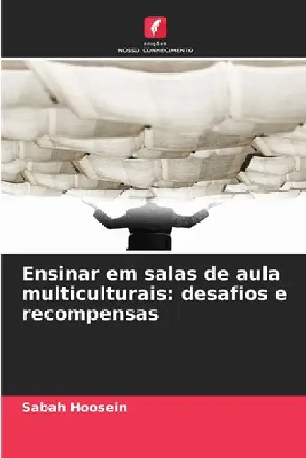 Ensinar em salas de aula multiculturais: desafios e recompensas by Sabah Hoosein