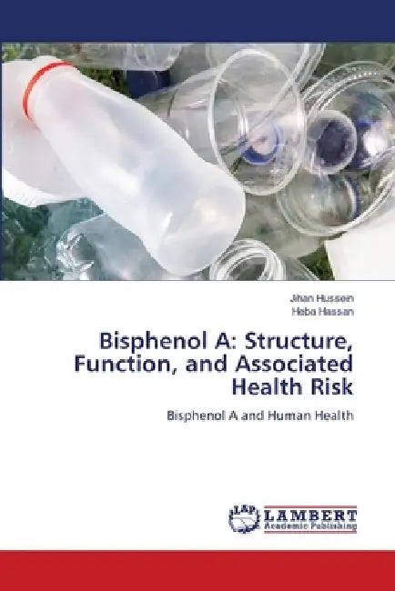 Bisphenol A: Structure, Function, and Associated Health Risk by Jihan Hussein, Heba Hassan