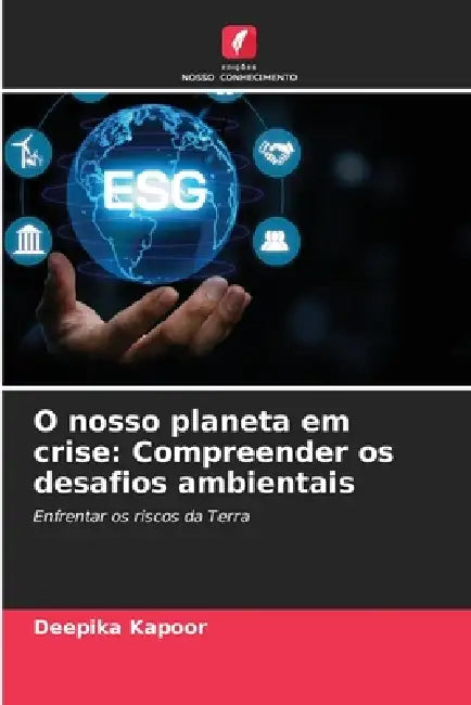 O nosso planeta em crise: Compreender os desafios ambientais by Deepika Kapoor