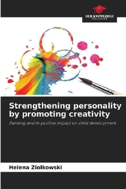Strengthening personality by promoting creativity by Helena Ziolkowski