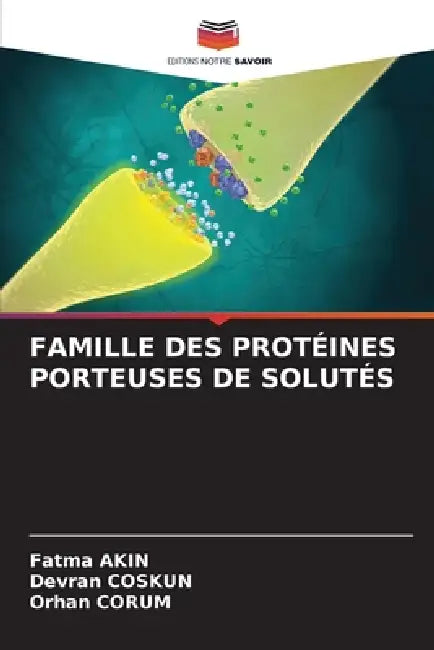 Famille Des Protéines Porteuses de Solutés by Fatma Akin, Devran Coskun, Orhan Çorum