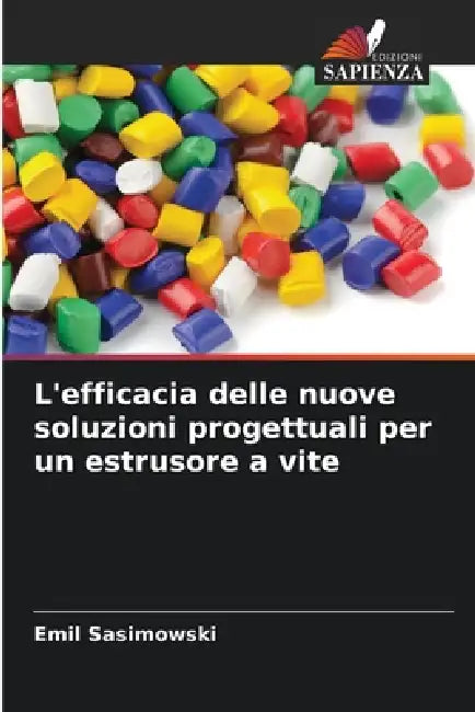 L'efficacia delle nuove soluzioni progettuali per un estrusore a vite by Emil Sasimowski
