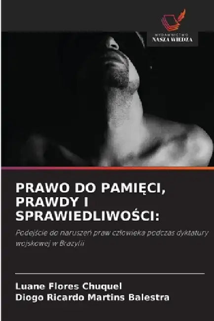 Prawo Do PamiĘci, Prawdy I SprawiedliwoŚci by Luane Flores Chuquel, Diogo Ricardo Martins Balestra