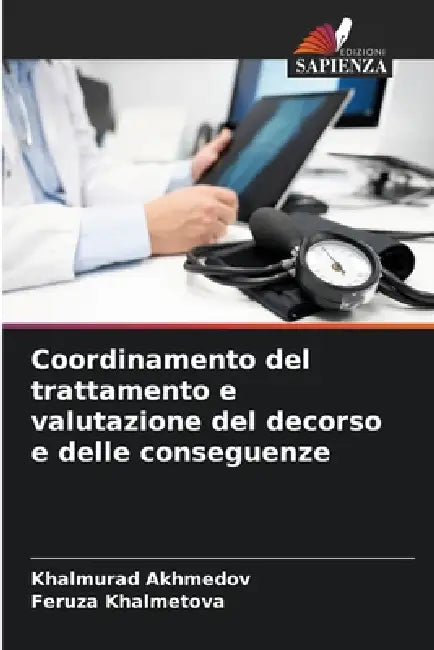 Coordinamento del trattamento e valutazione del decorso e delle conseguenze by Khalmurad Akhmedov, Feruza Khalmetova