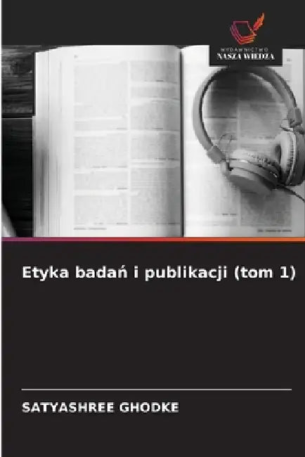 Etyka badań i publikacji (tom 1) by Satyashree Ghodke