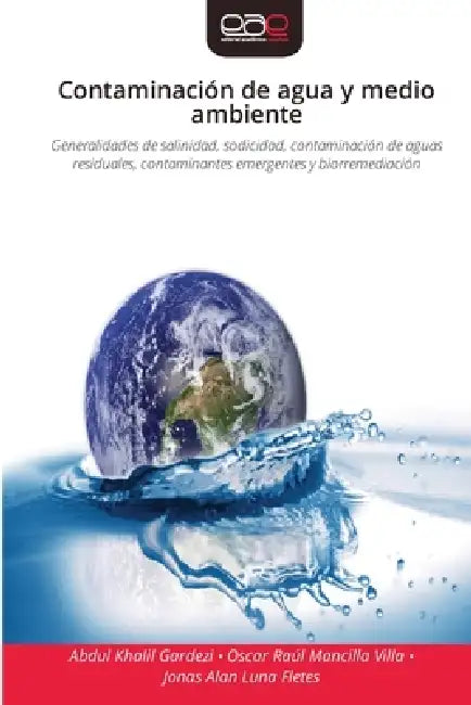 Contaminación de agua y medio ambiente by Abdul Khalil Gardezi, Oscar Raúl Mancilla Villa, Jonas Alan Luna Fletes