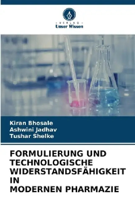 Formulierung Und Technologische Widerstandsfähigkeit in Modernen Pharmazie by Kiran Bhosale, Ashwini Jadhav, Tushar Shelke