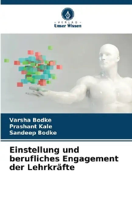 Einstellung und berufliches Engagement der Lehrkräfte by Varsha Bodke, Prashant Kale, Sandeep Bodke