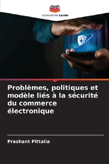 Problèmes, politiques et modèle liés à la sécurité du commerce électronique by Prashant Pittalia