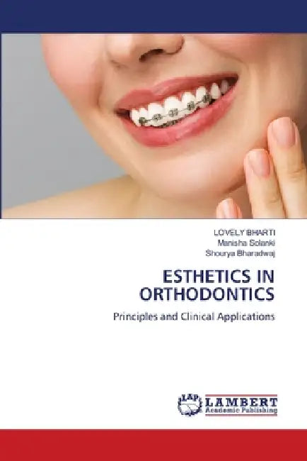 Esthetics in Orthodontics by Lovely Bharti, Manisha Solanki, Shourya Bharadwaj