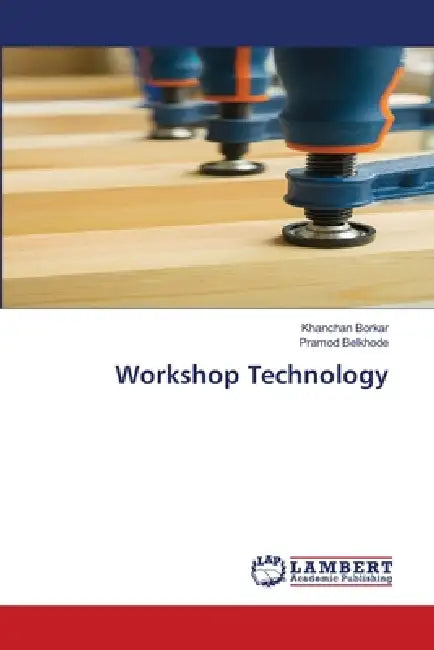 Workshop Technology by Khanchan Borkar, Pramod Belkhode