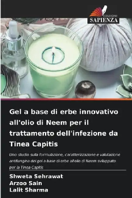 Gel a base di erbe innovativo all'olio di Neem per il trattamento dell'infezione da Tinea Capitis by Shweta Sehrawat, Arzoo Sain, Lalit Sharma