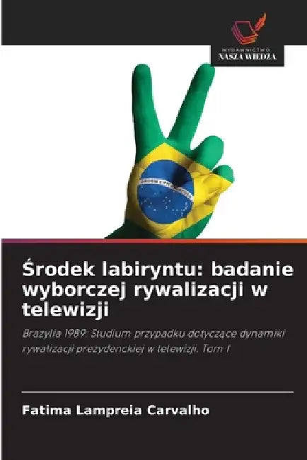 Środek labiryntu: badanie wyborczej rywalizacji w telewizji by Fatima Lampreia Carvalho