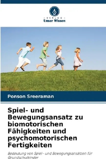 Spiel- und Bewegungsansatz zu biomotorischen Fähigkeiten und psychomotorischen Fertigkeiten by Ponson Sreeraman