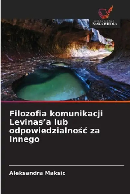 Filozofia komunikacji Levinas'a lub odpowiedzialnośc za Innego by Aleksandra Maksic
