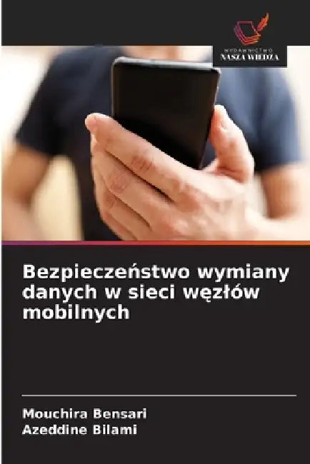 Bezpieczeństwo wymiany danych w sieci węzlów mobilnych by Mouchira Bensari, Azeddine Bilami