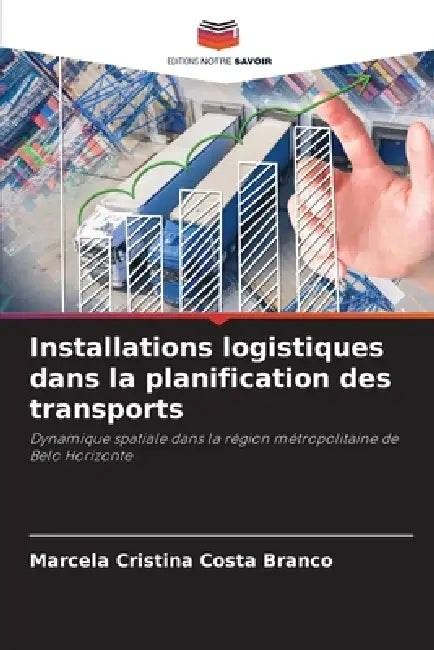 Installations logistiques dans la planification des transports by Marcela Cristina Costa Branco