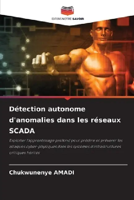 Détection autonome d'anomalies dans les réseaux SCADA by Chukwunenye Amadi