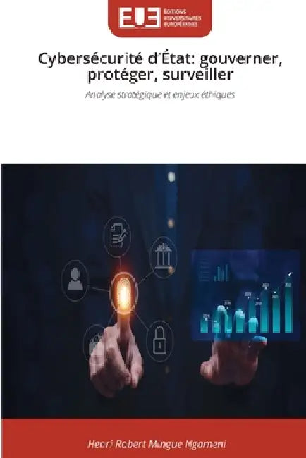 Cybersécurité d'État: gouverner, protéger, surveiller by Henri Robert Mingue Ngameni