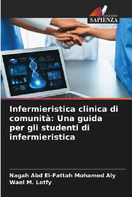 Infermieristica clinica di comunità: Una guida per gli studenti di infermieristica by Nagah Abd El-Fattah Mohamed Aly, Wael M. Lotfy