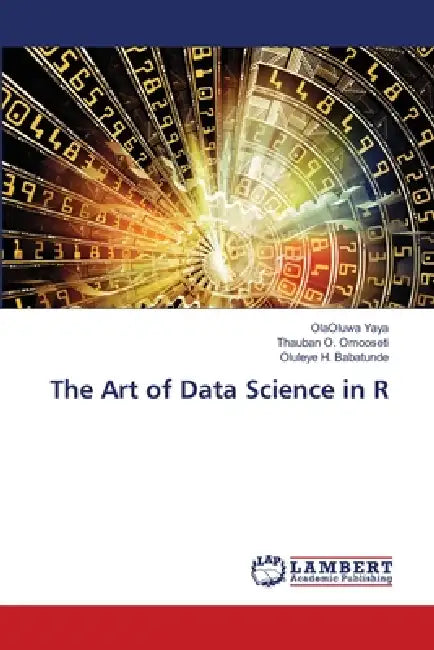 The Art of Data Science in R by Olaoluwa Yaya, Thauban O. Omooseti, Oluleye H. Babatunde