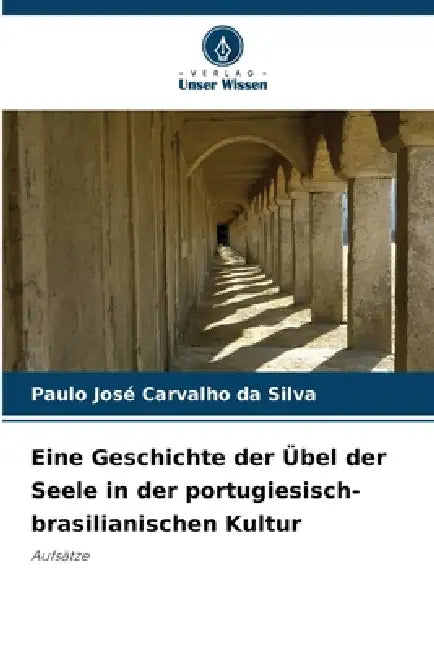 Eine Geschichte der Übel der Seele in der portugiesisch-brasilianischen Kultur by Paulo José Carvalho Da Silva