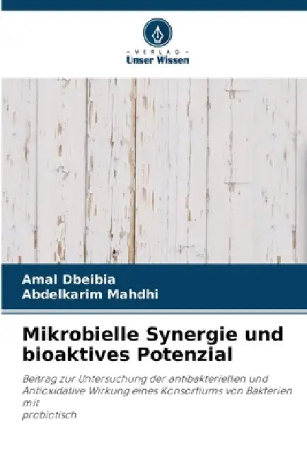 Mikrobielle Synergie und bioaktives Potenzial by Amal Dbeibia, Abdelkarim Mahdhi