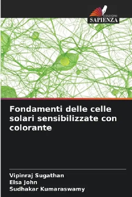 Fondamenti delle celle solari sensibilizzate con colorante by Vipinraj Sugathan, Elsa John, Sudhakar Kumaraswamy