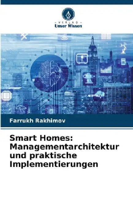 Smart Homes: Managementarchitektur und praktische Implementierungen by Farrukh Rakhimov