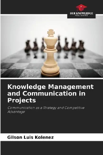 Knowledge Management and Communication in Projects by Gilson Luis Kolenez