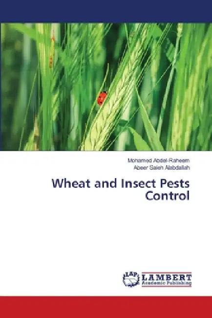 Wheat and Insect Pests Control by Mohamed Abdel-Raheem, Abeer Saleh Alabdallah