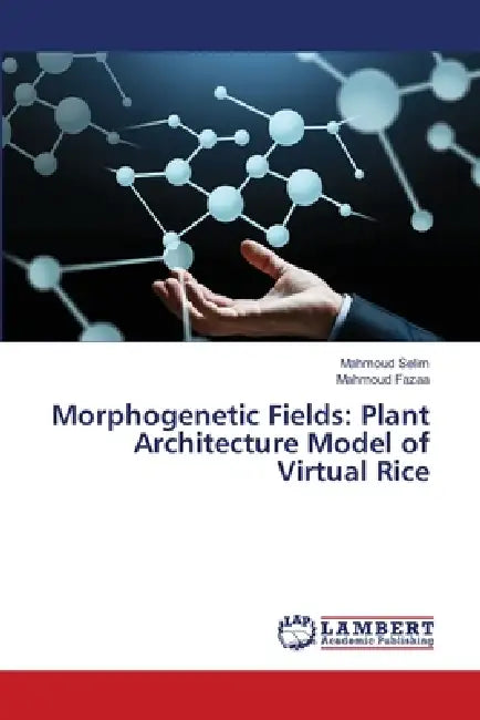 Morphogenetic Fields: Plant Architecture Model of Virtual Rice by Mahmoud Selim, Mahmoud Fazaa